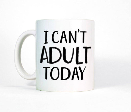 I Can't Adult Today Funny Mug - MaviGadget